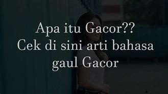 Apa Arti Dari Kata Gacor Dalam Bahasa Gaul